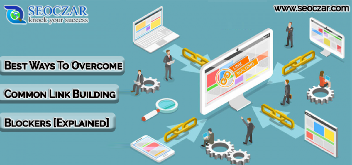 Best Ways To Overcome Common Link Building Blockers [Explained]
