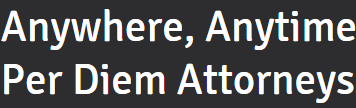 Anywhere Anytime Per Diem Attorneys