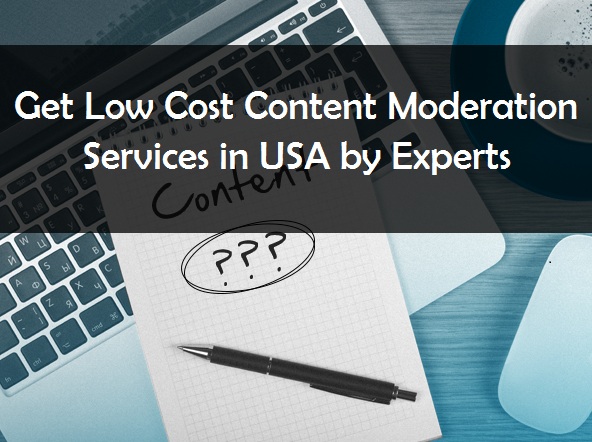 Get Low Cost Content Moderation Services in USA by Experts