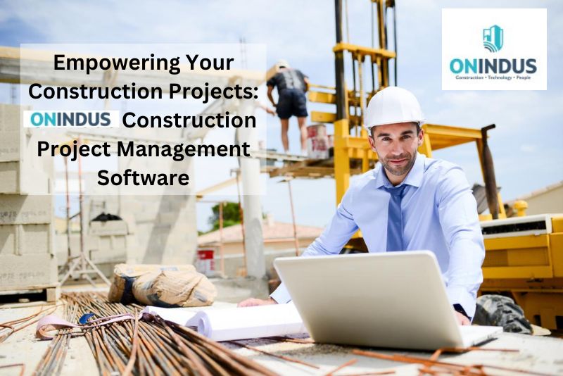 Empowering Your Construction Projects: OnIndus Construction Project Management Software