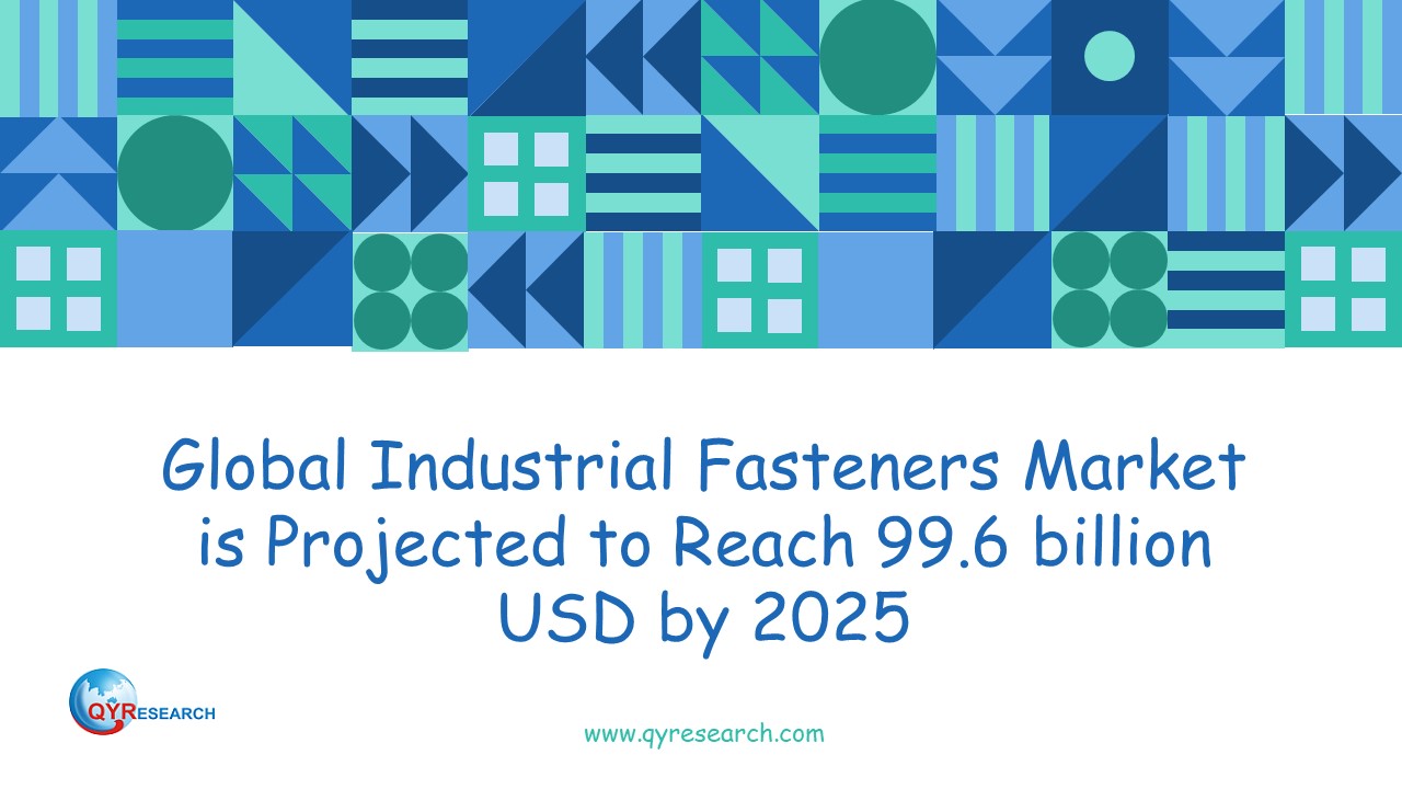 Global Industrial Fasteners Market is Projected to Reach 99.6 billion USD by 2025