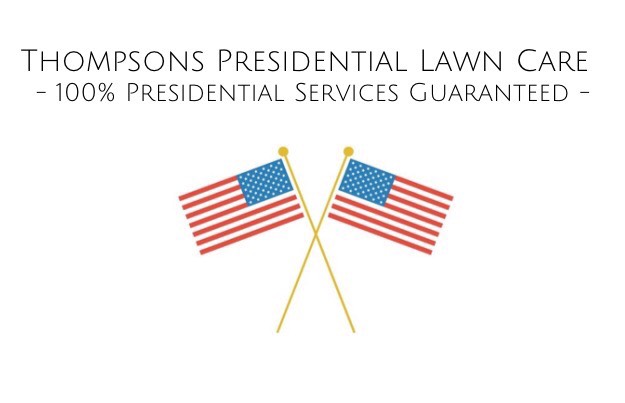 Thompsons Presidential Lawn Care  -100% Presidential Service Guaranteed-