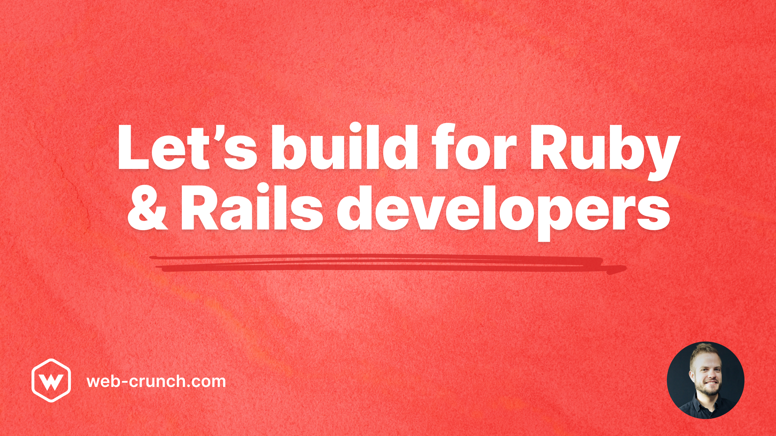 Let's build for Ruby and Rails developers
